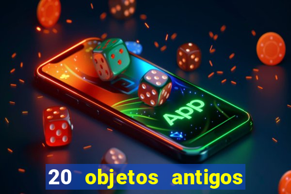 20 objetos antigos que hoje valem uma fortuna